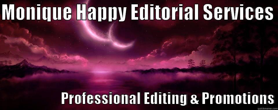 MHES !! - MONIQUE HAPPY EDITORIAL SERVICES                          PROFESSIONAL EDITING & PROMOTIONS Misc