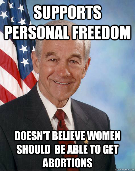 Supports Personal Freedom Doesn't Believe Women Should  be able to Get Abortions  Ron Paul