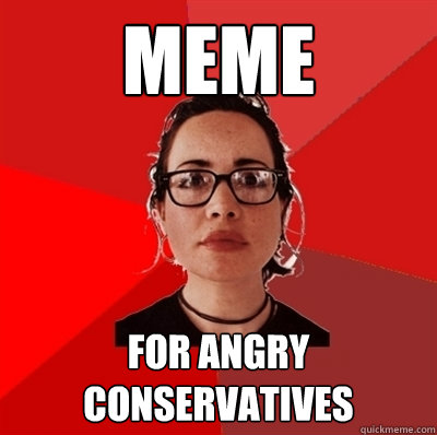 meme For angry conservatives  Liberal Douche Garofalo