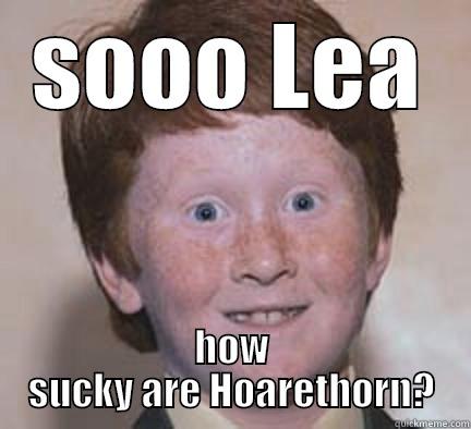 SOOO LEA HOW SUCKY ARE HOARETHORN? Over Confident Ginger