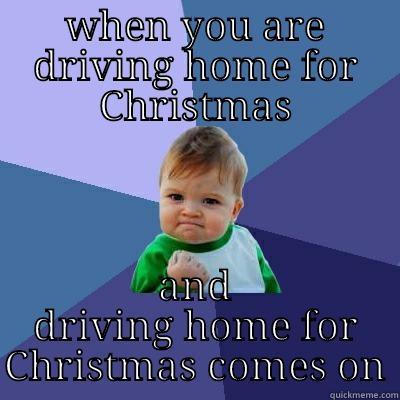 drivin home 4 xmas - WHEN YOU ARE DRIVING HOME FOR CHRISTMAS AND DRIVING HOME FOR CHRISTMAS COMES ON Success Kid