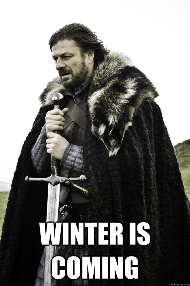  winter Is coming -  winter Is coming  Winter is coming