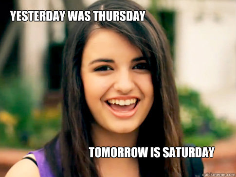 yesterday was thursday tomorrow is Saturday - yesterday was thursday tomorrow is Saturday  Days of the week with Rebecca Black