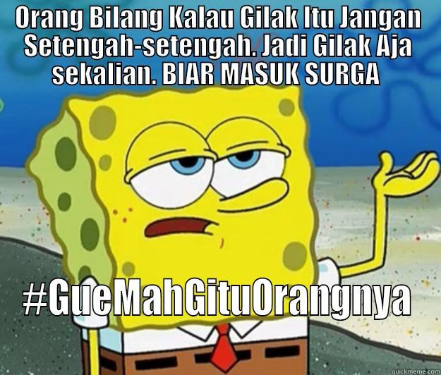 ORANG BILANG KALAU GILAK ITU JANGAN SETENGAH-SETENGAH. JADI GILAK AJA SEKALIAN. BIAR MASUK SURGA  #GUEMAHGITUORANGNYA Tough Spongebob