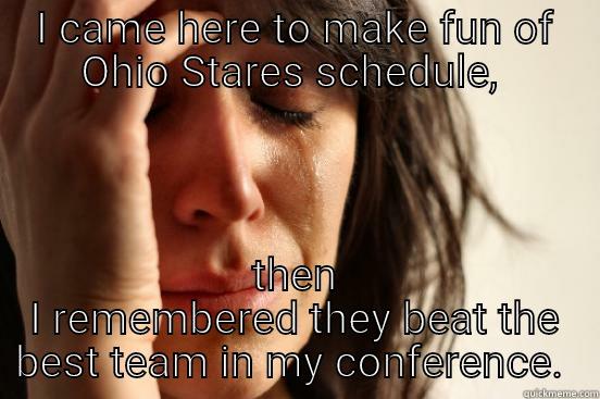 Ohio State Haters - I CAME HERE TO MAKE FUN OF OHIO STARES SCHEDULE,  THEN I REMEMBERED THEY BEAT THE BEST TEAM IN MY CONFERENCE.  First World Problems