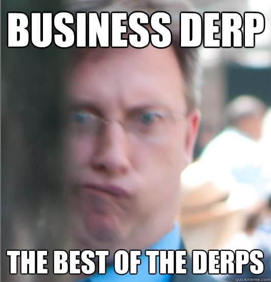 Business Derp The best of the Derps - Business Derp The best of the Derps  Buisness Derp