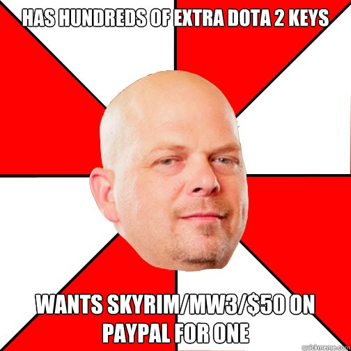 Has hundreds of extra dota 2 keys Wants skyrim/mw3/$50 on paypal for one  Pawn Star