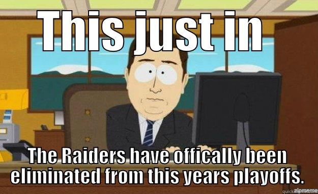 THIS JUST IN  THE RAIDERS HAVE OFFICALLY BEEN ELIMINATED FROM THIS YEARS PLAYOFFS. aaaand its gone