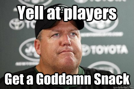 Yell at players Get a Goddamn Snack  Rex Ryan Priorities