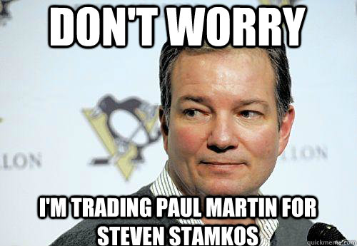 Don't Worry I'm trading Paul Martin for steven stamkos - Don't Worry I'm trading Paul Martin for steven stamkos  Shero