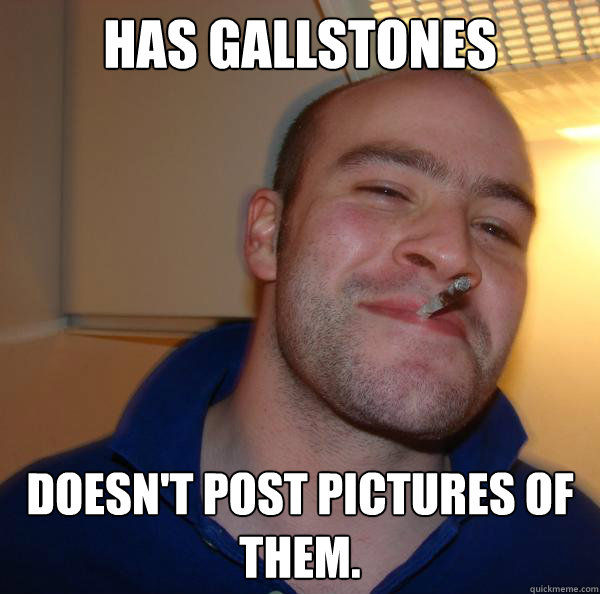 Has Gallstones Doesn't Post Pictures of them. - Has Gallstones Doesn't Post Pictures of them.  Misc