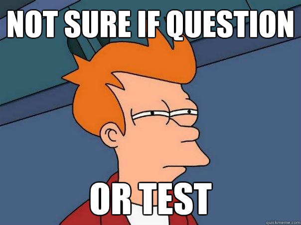 Not sure if question Or test  Futurama Fry