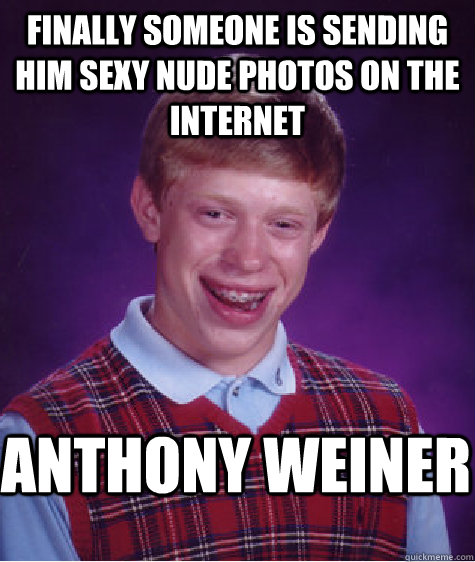 Finally someone is sending him sexy nude photos on the internet anthony weiner   Bad Luck Brian