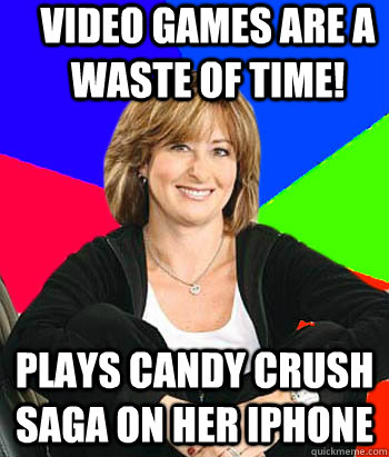 Video games are a waste of time! Plays candy crush saga on her iphone  Sheltering Suburban Mom