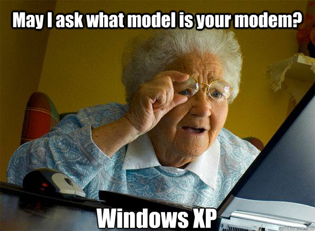 May I ask what model is your modem? Windows XP    Grandma finds the Internet