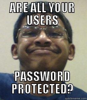 lol prateek - ARE ALL YOUR USERS PASSWORD PROTECTED? Misc