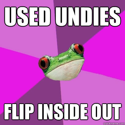 Used undies flip inside out   Foul Bachelorette Frog