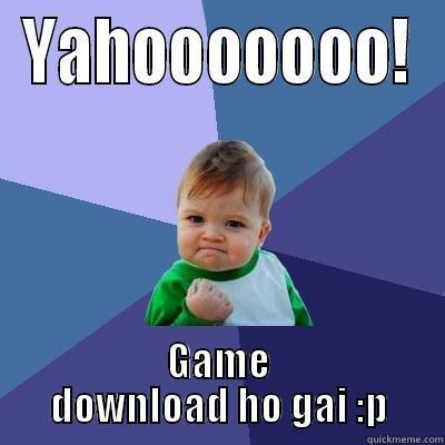 YAHOOOOOOO! GAME DOWNLOAD HO GAI :P Success Kid