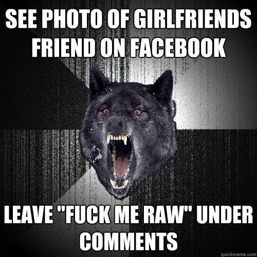 See photo of girlfriends friend on Facebook leave 