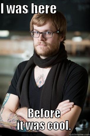 I WAS HERE               BEFORE IT WAS COOL. Hipster Barista