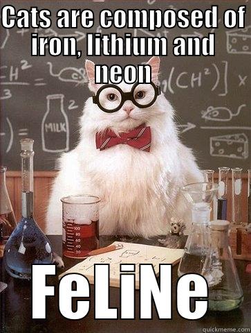 CATS ARE COMPOSED OF IRON, LITHIUM AND NEON FELINE Chemistry Cat