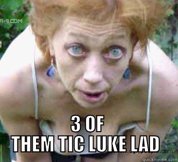  3 OF THEM TIC LUKE LAD  Misc