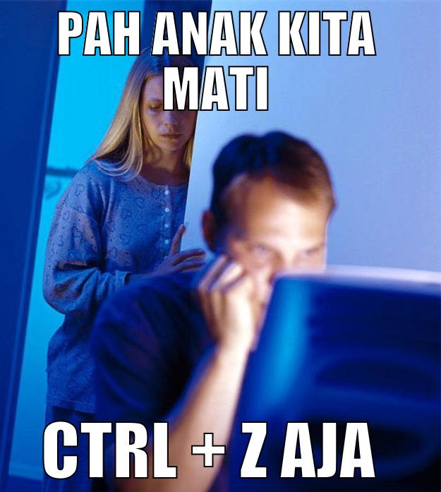 PAH ANAK KITA MATI CTRL + Z AJA  Redditors Wife