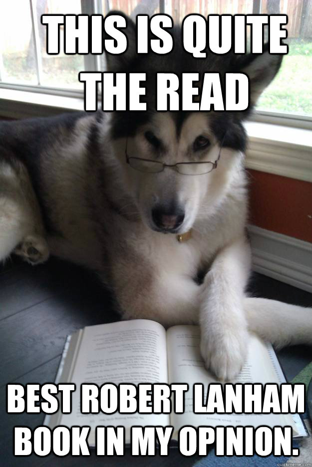 This is quite the read Best Robert Lanham book in my opinion.  Condescending Literary Pun Dog