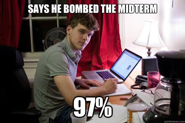 Says he bombed the midterm 97%  Harvard Douchebag