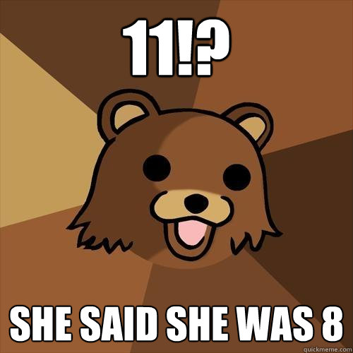 11!? she said she was 8  Pedobear