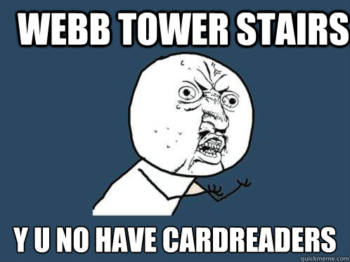 Webb tower stairs y u no have cardreaders  Y U No