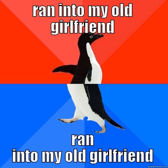 RAN INTO MY OLD GIRLFRIEND RAN INTO MY OLD GIRLFRIEND Socially Awesome Awkward Penguin