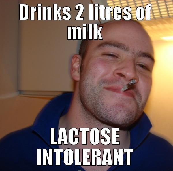 DRINKS 2 LITRES OF MILK LACTOSE INTOLERANT Good Guy Greg 