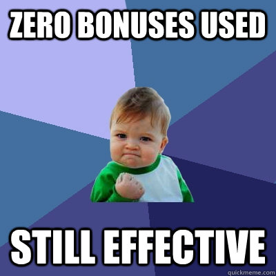 ZERO BONUSES USED still effective  Success Kid