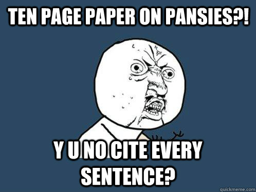 Ten page paper on pansies?! y u no cite every sentence?  Y U No