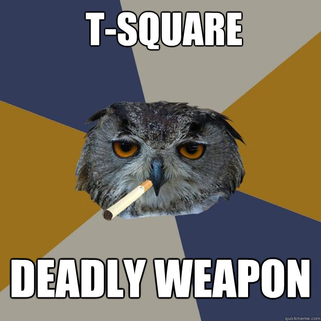  t-square deadly weapon -  t-square deadly weapon  Art Student Owl