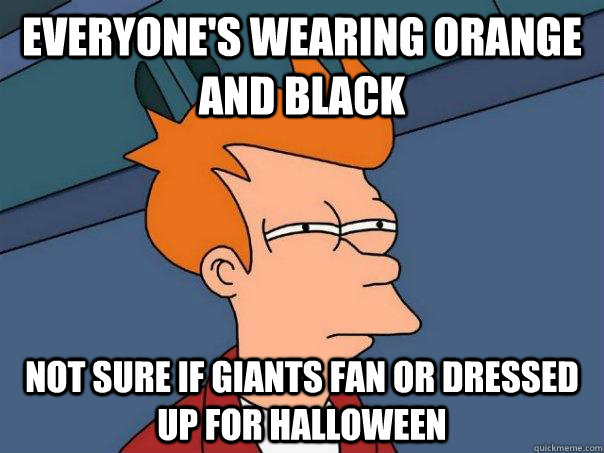 Everyone's wearing orange and black Not sure if Giants fan or dressed up for Halloween  Futurama Fry