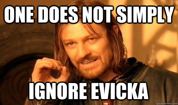 ONE DOES NOT SIMPLY IGNORE EVICKA  One Does Not Simply