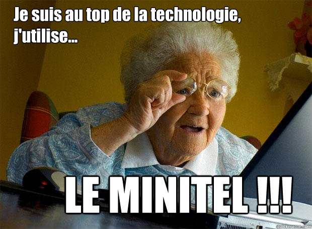 Je suis au top de la technologie, j'utilise... LE MINITEL !!!  Grandma finds the Internet