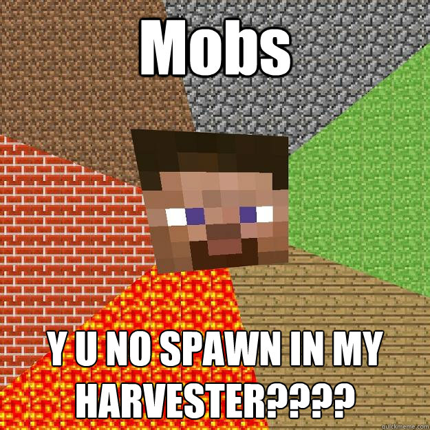 Mobs Y U NO SPAWN IN MY HARVESTER????  Minecraft