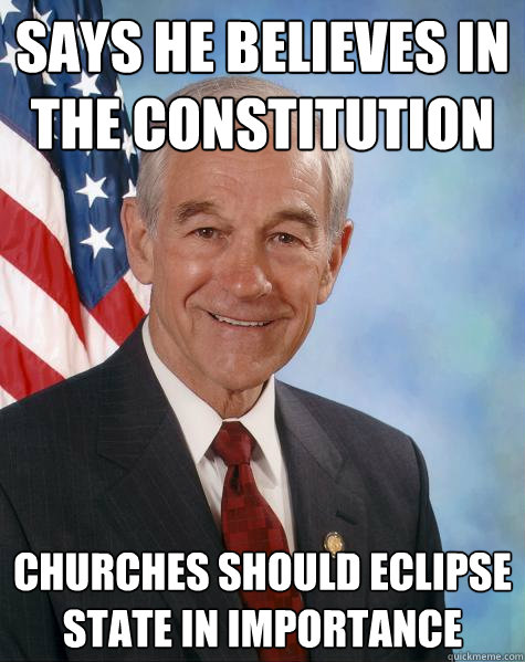 says he believes in the constitution churches should eclipse state in importance  Ron Paul