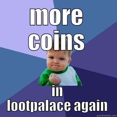 MORE COINS IN LOOTPALACE AGAIN Success Kid