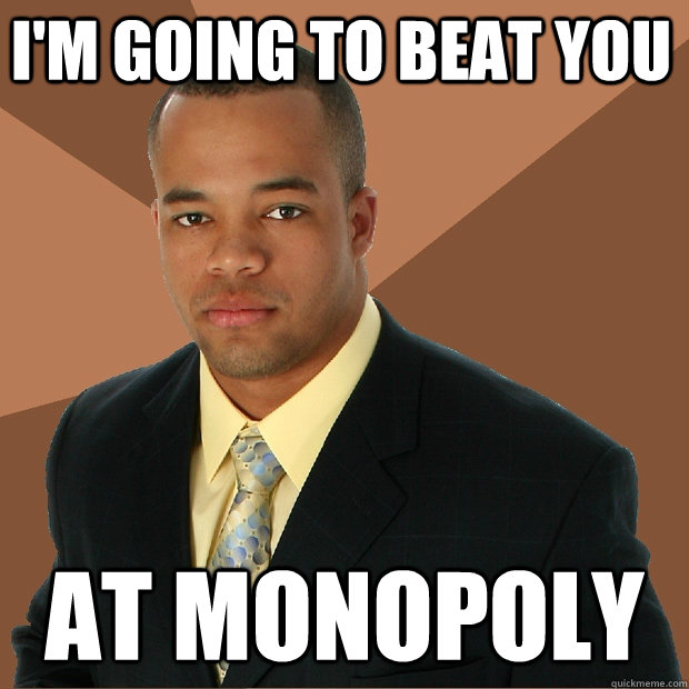 I'm Going to beat you at monopoly  Successful Black Man