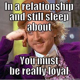 IN A RELATIONSHIP AND STILL SLEEP ABOUT YOU MUST BE REALLY LOYAL Creepy Wonka