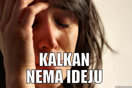  KALKAN NEMA IDEJU First World Problems