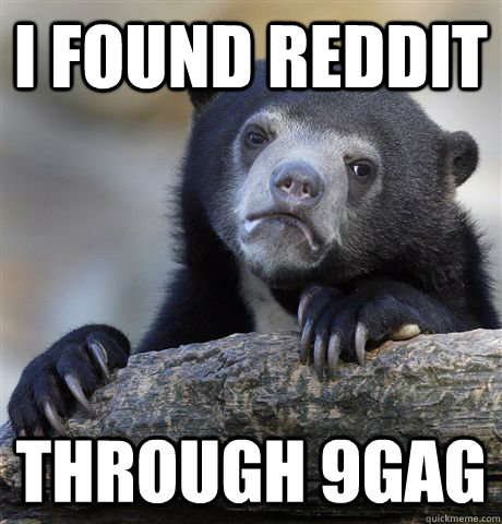 I found reddit through 9gag  Confession Bear