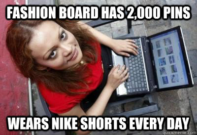 Fashion board has 2,000 pins Wears nike shorts every day  