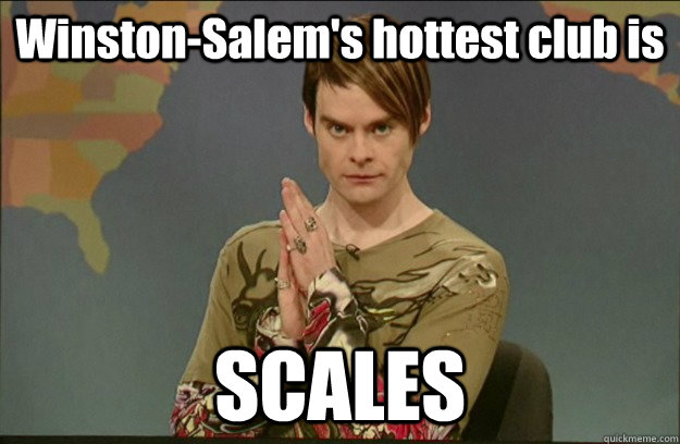 Winston-Salem's hottest club is SCALES  Stefon