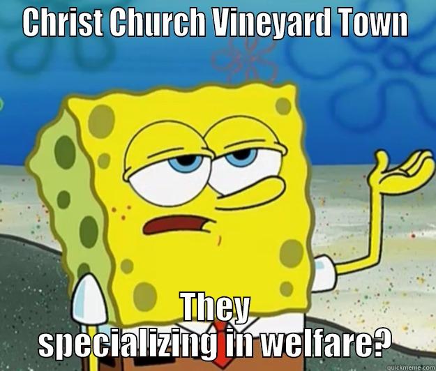 CHRIST CHURCH VINEYARD TOWN THEY SPECIALIZING IN WELFARE? Tough Spongebob