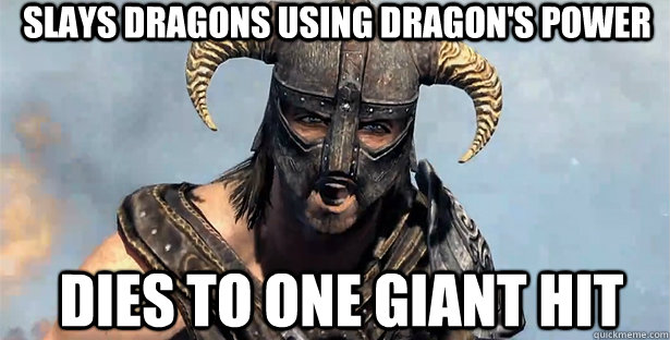 Slays Dragons using Dragon's Power Dies to one Giant hit  skyrim